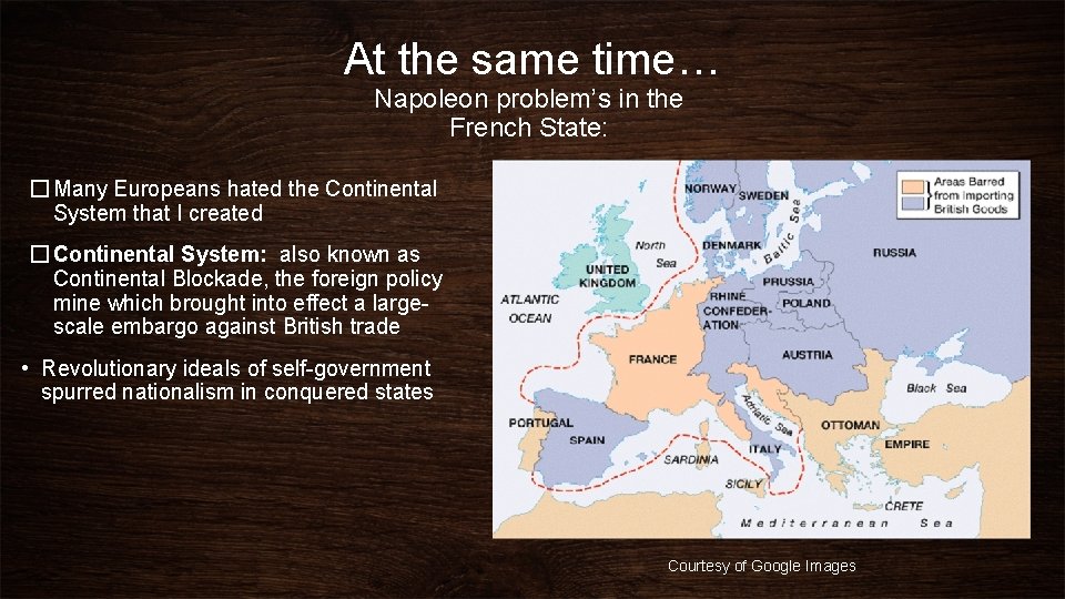 At the same time… Napoleon problem’s in the French State: � Many Europeans hated