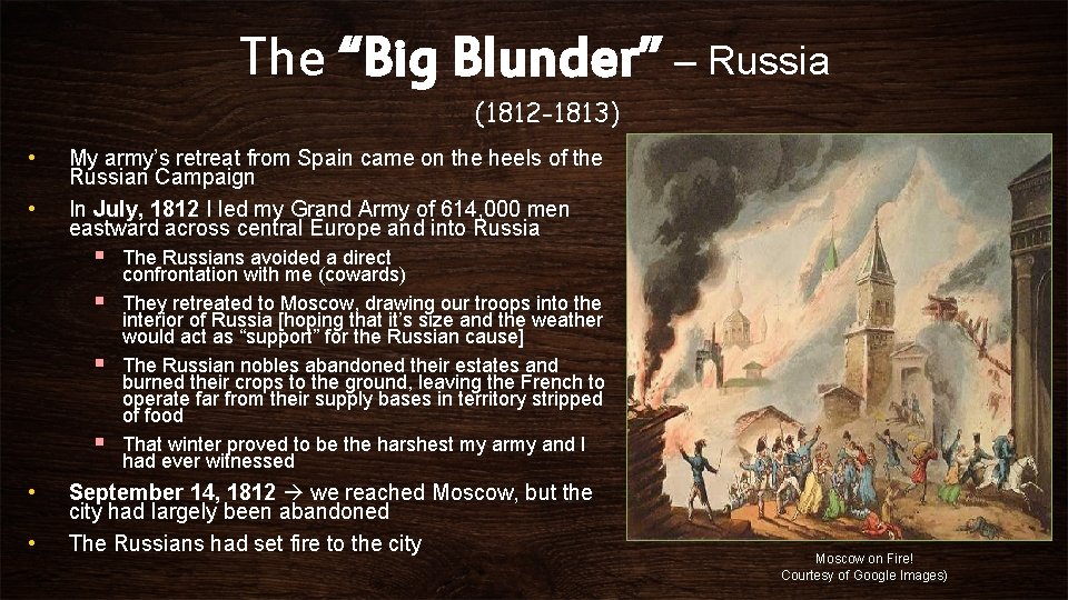 The “Big Blunder” – Russia (1812 -1813) • • My army’s retreat from Spain