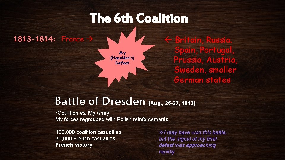 The 6 th Coalition 1813 -1814: France My (Napoléon’s) Defeat Britain, Russia. Spain, Portugal,