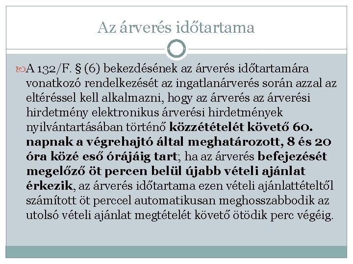 Az árverés időtartama A 132/F. § (6) bekezdésének az árverés időtartamára vonatkozó rendelkezését az