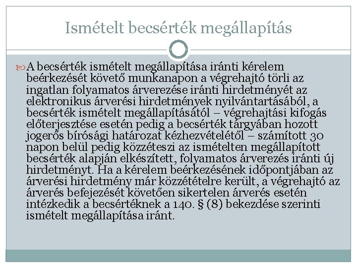 Ismételt becsérték megállapítás A becsérték ismételt megállapítása iránti kérelem beérkezését követő munkanapon a végrehajtó