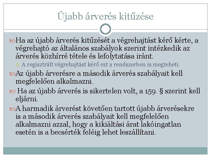 Újabb árverés kitűzése Ha az újabb árverés kitűzését a végrehajtást kérő kérte, a végrehajtó