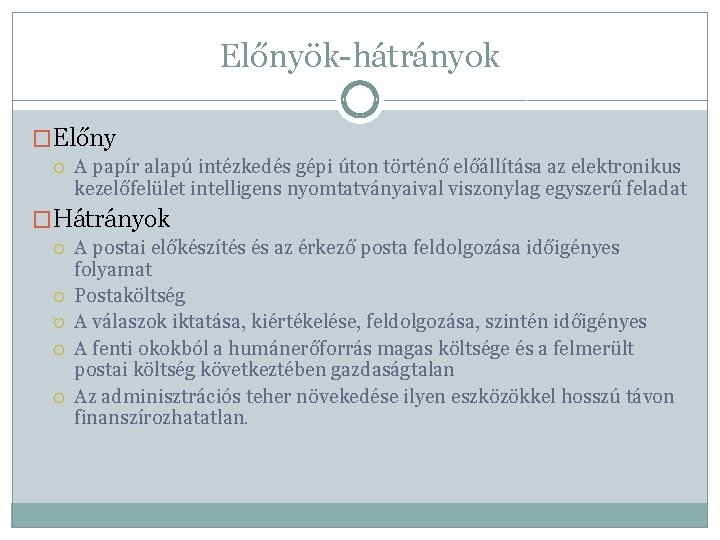 Előnyök-hátrányok �Előny A papír alapú intézkedés gépi úton történő előállítása az elektronikus kezelőfelület intelligens