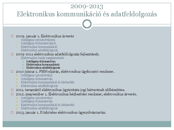 2009 -2013 Elektronikus kommunikáció és adatfeldolgozás � 2009. január 1. Elektronikus árverés • •