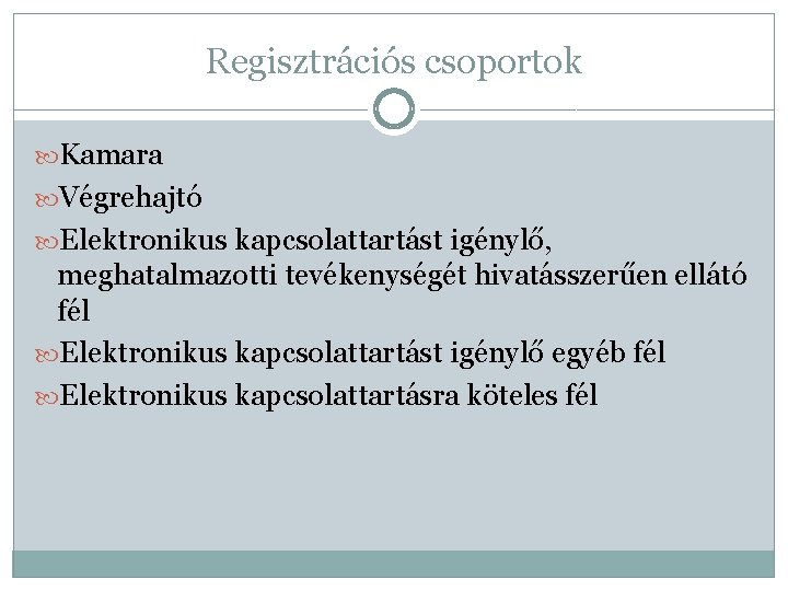 Regisztrációs csoportok Kamara Végrehajtó Elektronikus kapcsolattartást igénylő, meghatalmazotti tevékenységét hivatásszerűen ellátó fél Elektronikus kapcsolattartást