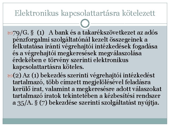 Elektronikus kapcsolattartásra kötelezett 79/G. § (1) A bank és a takarékszövetkezet az adós pénzforgalmi
