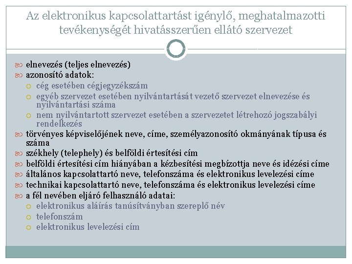 Az elektronikus kapcsolattartást igénylő, meghatalmazotti tevékenységét hivatásszerűen ellátó szervezet elnevezés (teljes elnevezés) azonosító adatok: