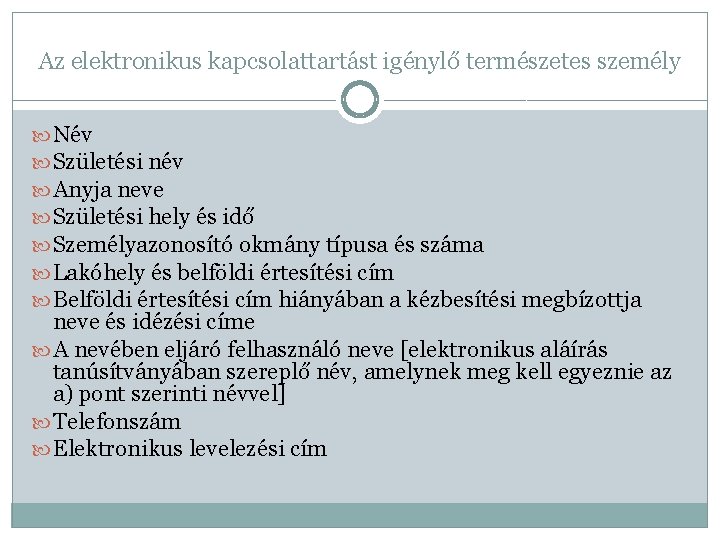 Az elektronikus kapcsolattartást igénylő természetes személy Név Születési név Anyja neve Születési hely és