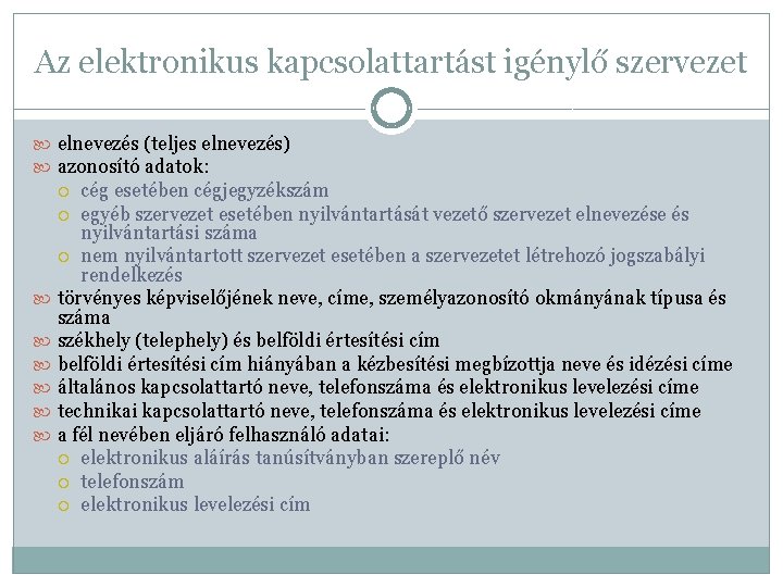 Az elektronikus kapcsolattartást igénylő szervezet elnevezés (teljes elnevezés) azonosító adatok: cég esetében cégjegyzékszám egyéb