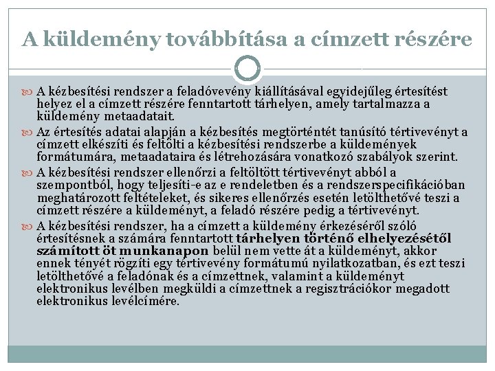 A küldemény továbbítása a címzett részére A kézbesítési rendszer a feladóvevény kiállításával egyidejűleg értesítést