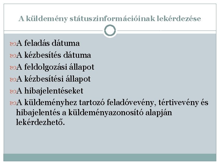 A küldemény státuszinformációinak lekérdezése A feladás dátuma A kézbesítés dátuma A feldolgozási állapot A