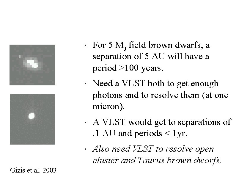 " " Gizis et al. 2003 For 5 MJ field brown dwarfs, a separation