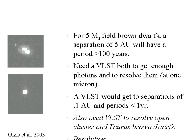 " " Gizis et al. 2003 For 5 MJ field brown dwarfs, a separation