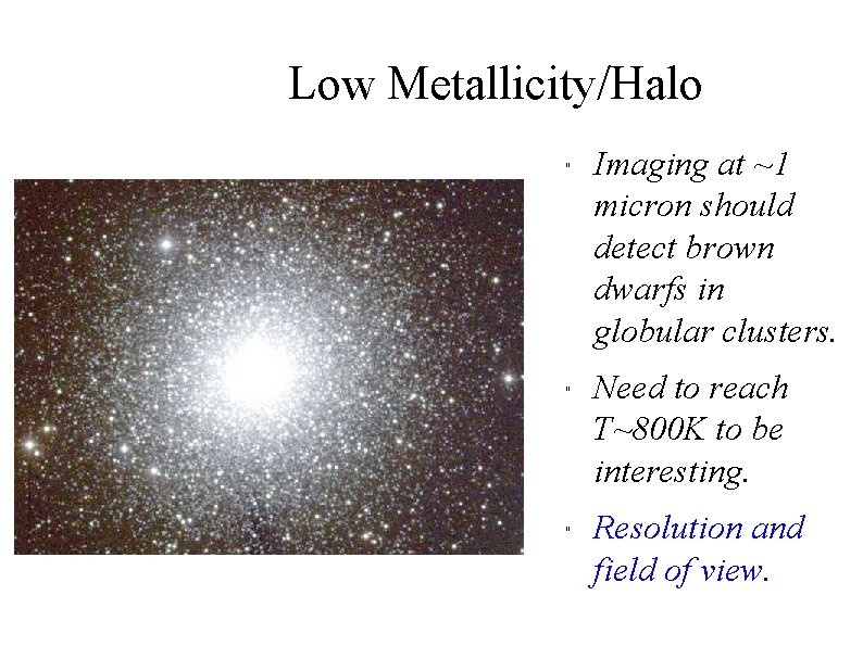 Low Metallicity/Halo " " " Imaging at ~1 micron should detect brown dwarfs in