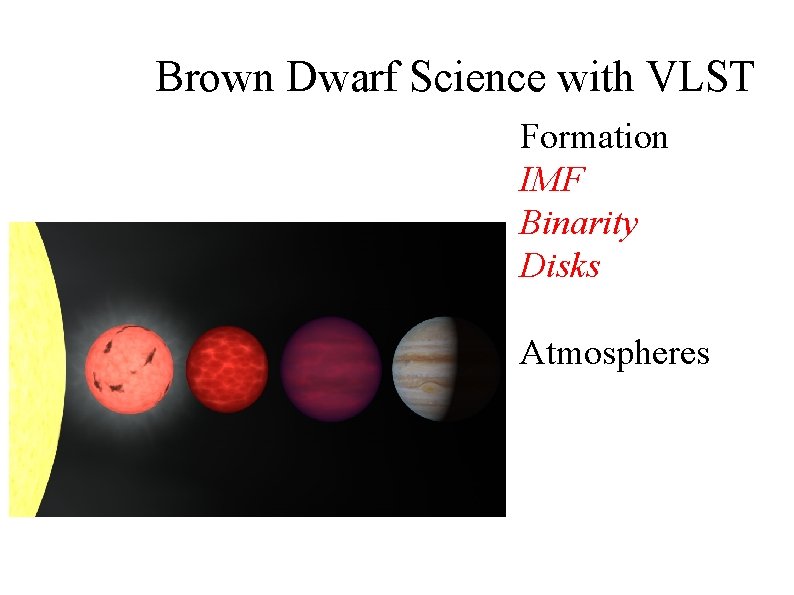 Brown Dwarf Science with VLST Formation IMF Binarity Disks Atmospheres 