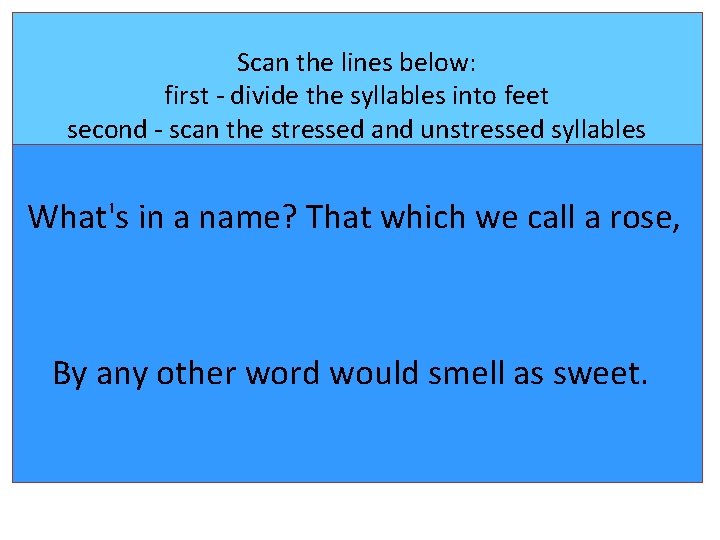 Scan the lines below: first - divide the syllables into feet second - scan