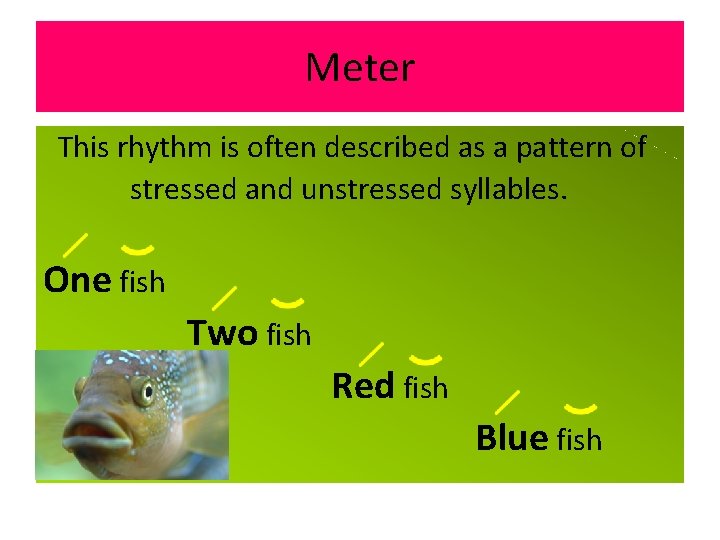 Meter This rhythm is often described as a pattern of stressed and unstressed syllables.