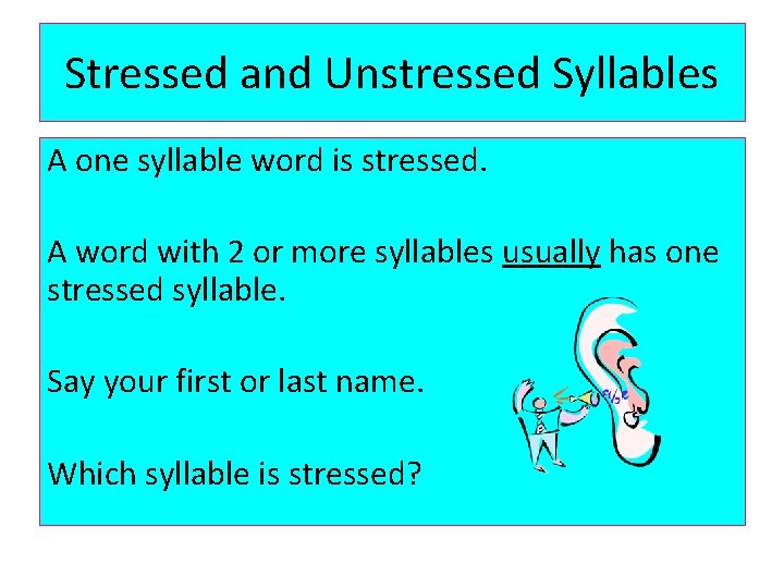 Stressed and Unstressed Syllables A one syllable word is stressed. A word with 2