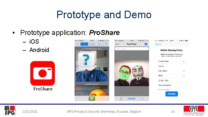 Prototype and Demo • Prototype application: Pro. Share – i. OS – Android Pro.