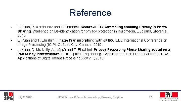Reference • • • L. Yuan, P. Korshunov and T. Ebrahimi. Secure JPEG Scrambling