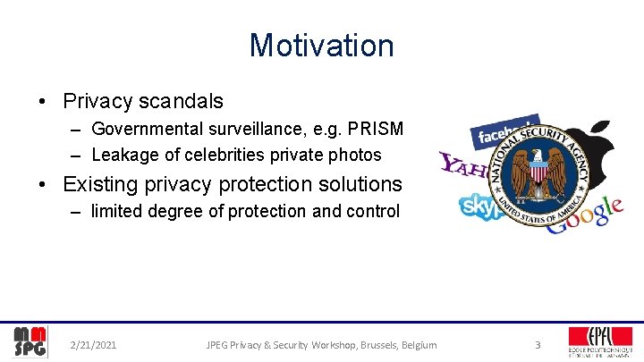Motivation • Privacy scandals – Governmental surveillance, e. g. PRISM – Leakage of celebrities