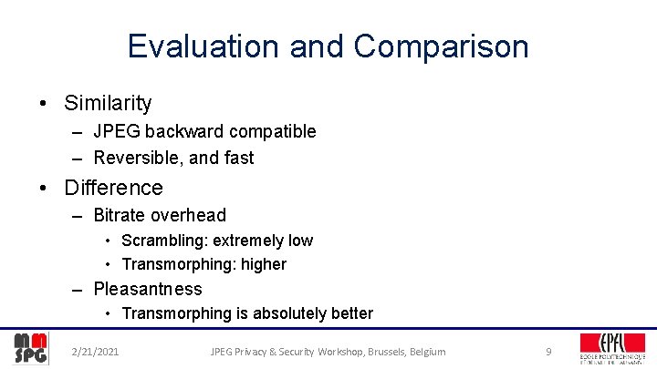 Evaluation and Comparison • Similarity – JPEG backward compatible – Reversible, and fast •