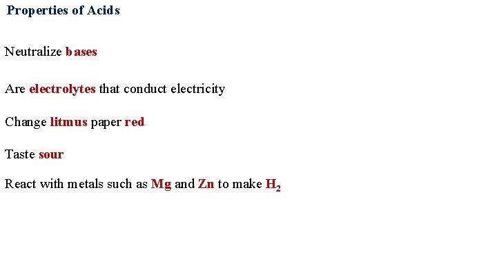 Properties of Acids Neutralize bases Are electrolytes that conduct electricity Change litmus paper red