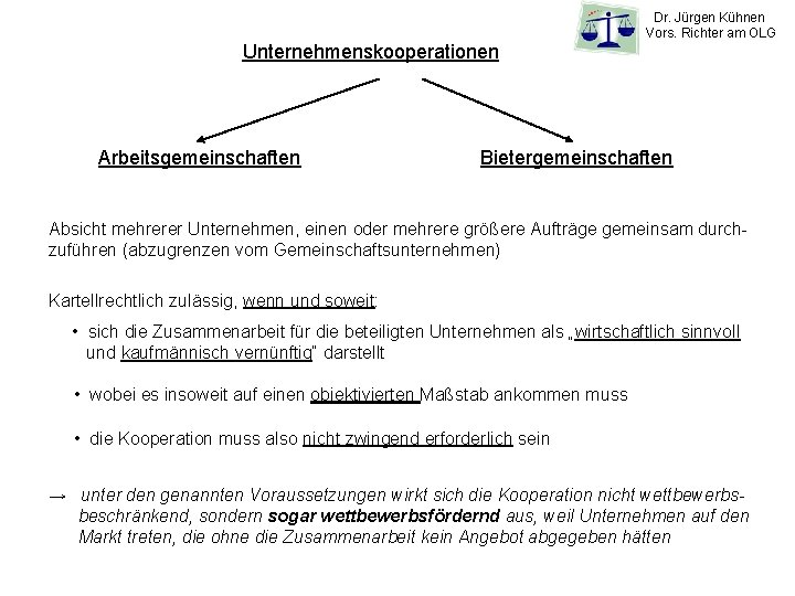 Unternehmenskooperationen Arbeitsgemeinschaften Dr. Jürgen Kühnen Vors. Richter am OLG Bietergemeinschaften Absicht mehrerer Unternehmen, einen