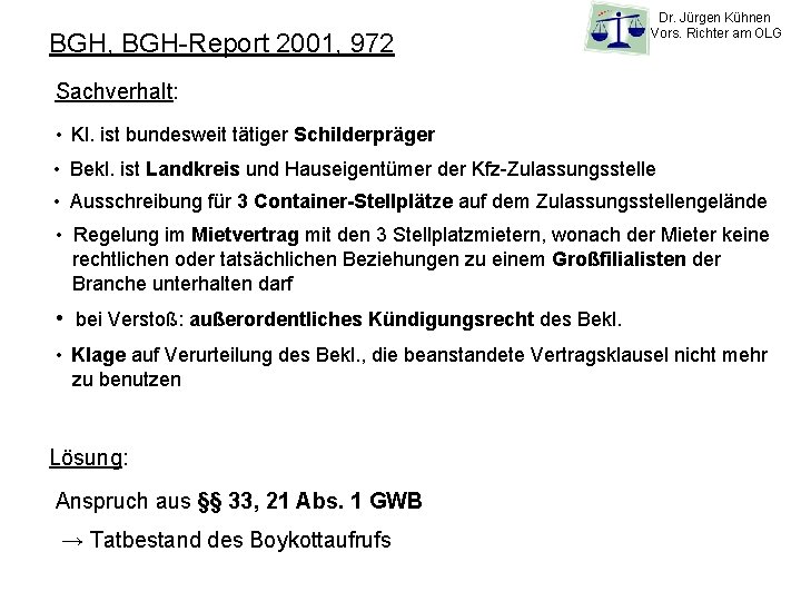 BGH, BGH-Report 2001, 972 Dr. Jürgen Kühnen Vors. Richter am OLG Sachverhalt: • Kl.