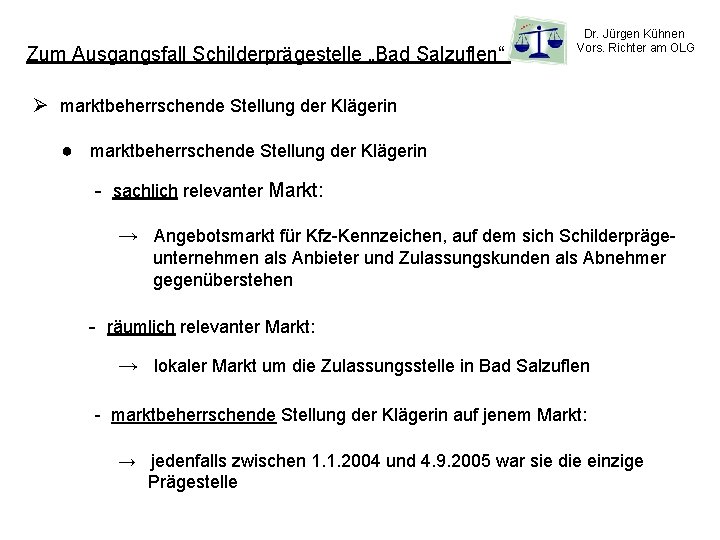 Zum Ausgangsfall Schilderprägestelle „Bad Salzuflen“ Dr. Jürgen Kühnen Vors. Richter am OLG Ø marktbeherrschende