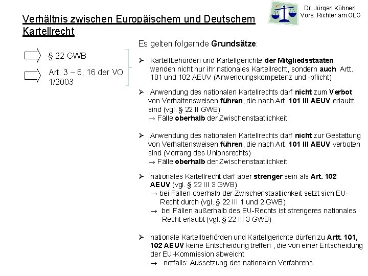 Verhältnis zwischen Europäischem und Deutschem Kartellrecht Dr. Jürgen Kühnen Vors. Richter am OLG Es