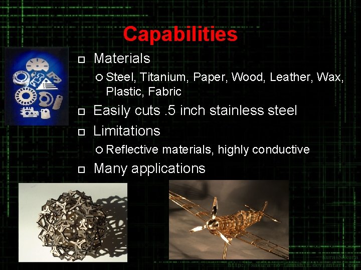 Capabilities ¨ Materials ¡ Steel, Titanium, Paper, Wood, Leather, Wax, Plastic, Fabric ¨ ¨