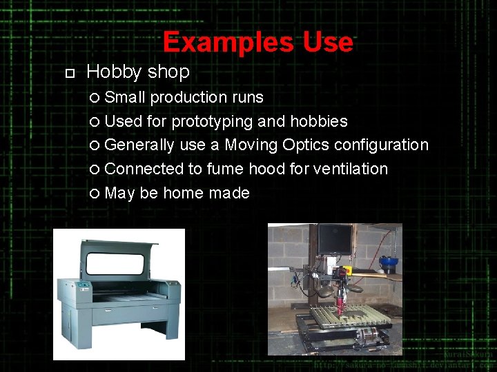 Examples Use ¨ Hobby shop ¡ Small production runs ¡ Used for prototyping and