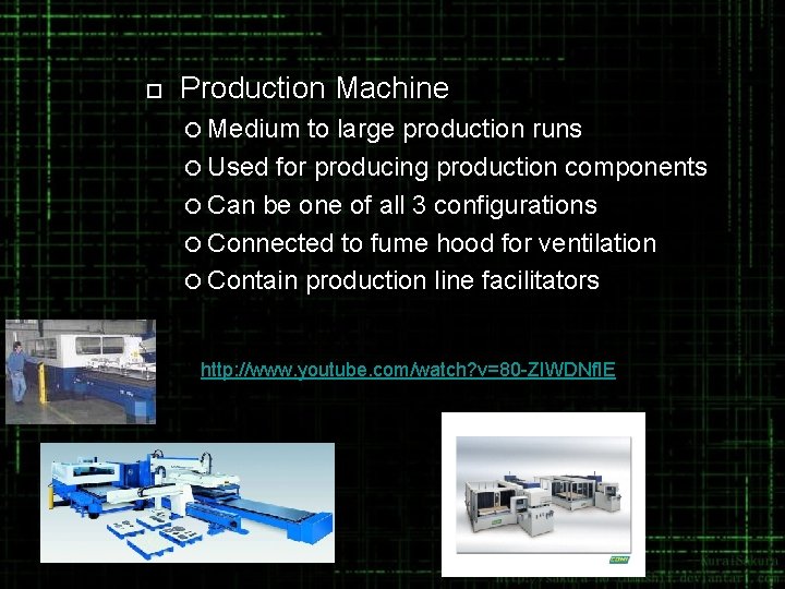 ¨ Production Machine ¡ Medium to large production runs ¡ Used for producing production