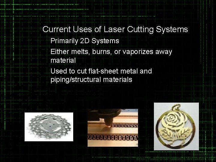  • Current Uses of Laser Cutting Systems Primarily 2 D Systems • Either