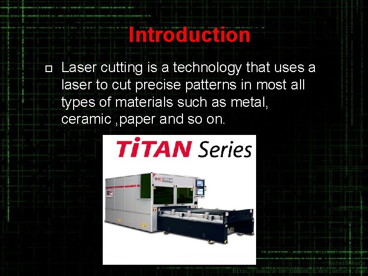 Introduction ¨ Laser cutting is a technology that uses a laser to cut precise