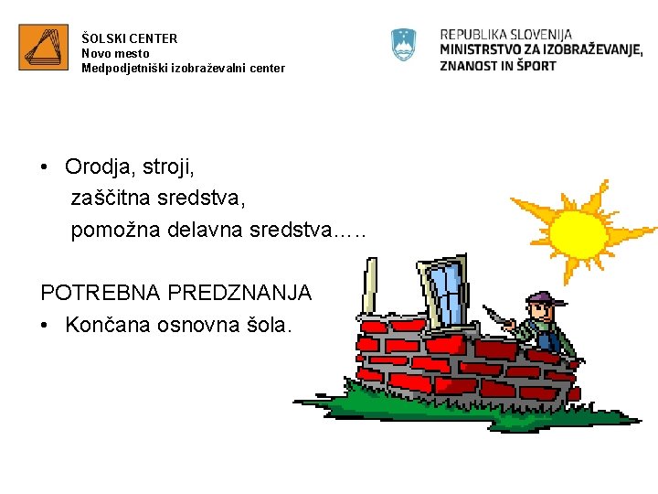 ŠOLSKI CENTER Novo mesto Medpodjetniški izobraževalni center • Orodja, stroji, zaščitna sredstva, pomožna delavna