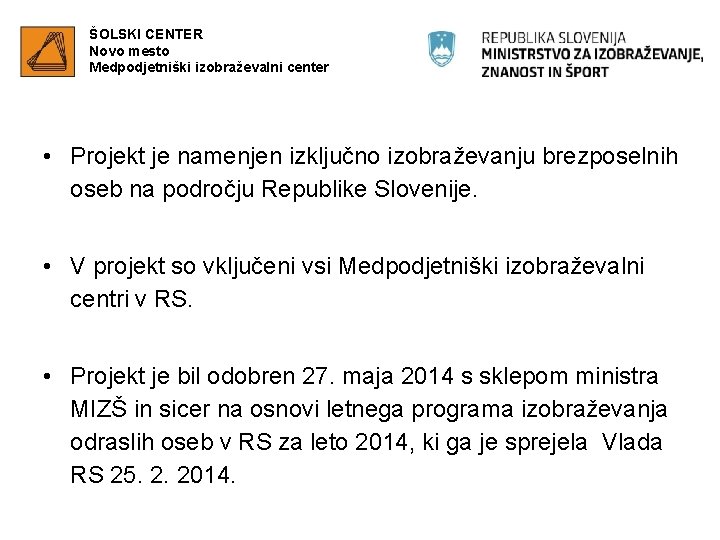 ŠOLSKI CENTER Novo mesto Medpodjetniški izobraževalni center • Projekt je namenjen izključno izobraževanju brezposelnih