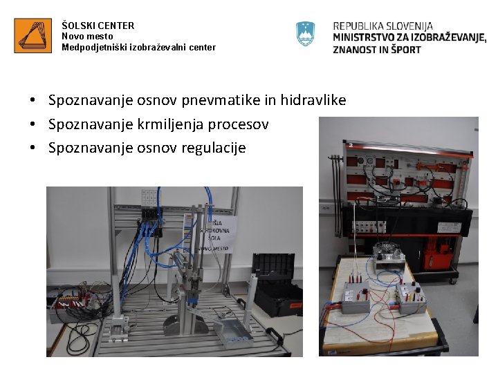 ŠOLSKI CENTER Novo mesto Medpodjetniški izobraževalni center • Spoznavanje osnov pnevmatike in hidravlike •