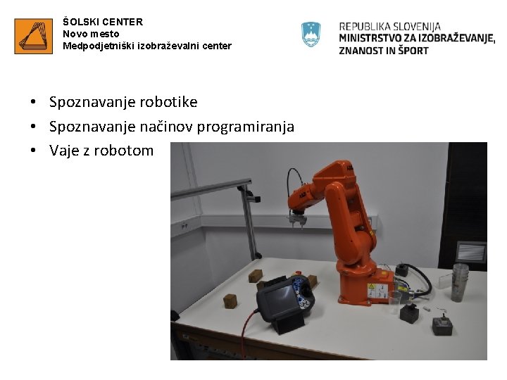 ŠOLSKI CENTER Novo mesto Medpodjetniški izobraževalni center • Spoznavanje robotike • Spoznavanje načinov programiranja