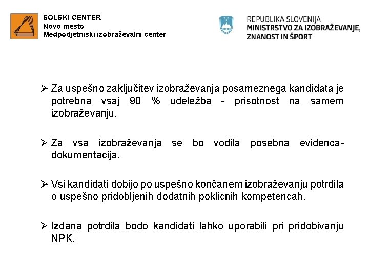 ŠOLSKI CENTER Novo mesto Medpodjetniški izobraževalni center Ø Za uspešno zaključitev izobraževanja posameznega kandidata