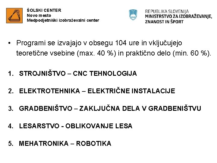 ŠOLSKI CENTER Novo mesto Medpodjetniški izobraževalni center • Programi se izvajajo v obsegu 104