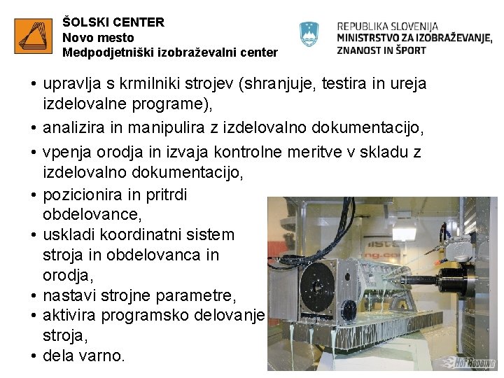 ŠOLSKI CENTER Novo mesto Medpodjetniški izobraževalni center • upravlja s krmilniki strojev (shranjuje, testira