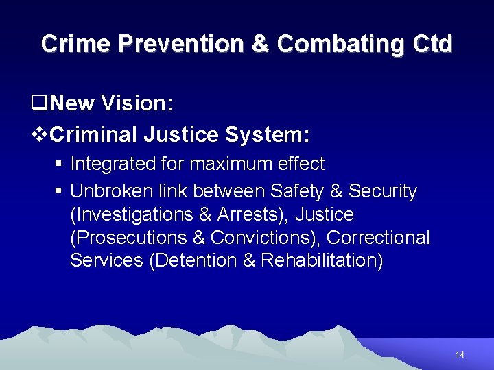 Crime Prevention & Combating Ctd q. New Vision: v. Criminal Justice System: § Integrated