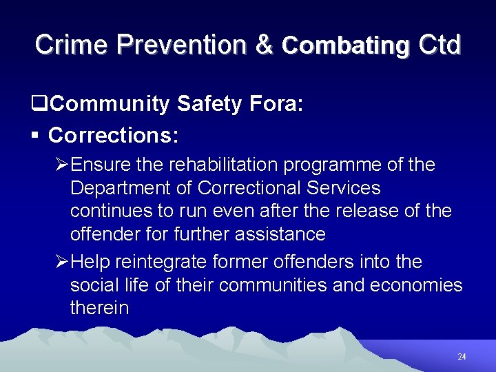 Crime Prevention & Combating Ctd q. Community Safety Fora: § Corrections: ØEnsure the rehabilitation