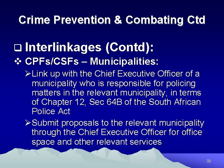 Crime Prevention & Combating Ctd q Interlinkages (Contd): v CPFs/CSFs – Municipalities: ØLink up