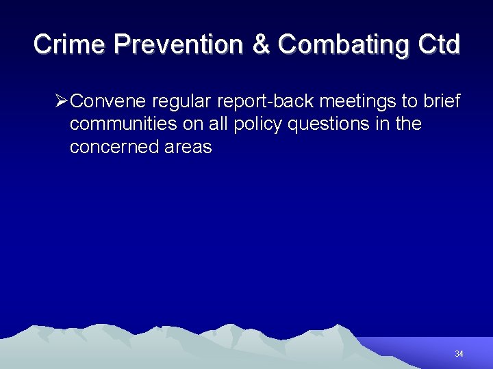Crime Prevention & Combating Ctd ØConvene regular report-back meetings to brief communities on all