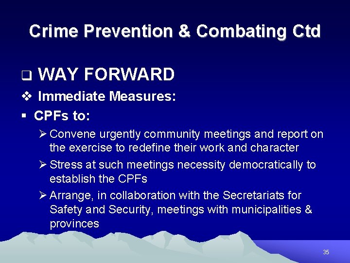 Crime Prevention & Combating Ctd q WAY FORWARD v Immediate Measures: § CPFs to:
