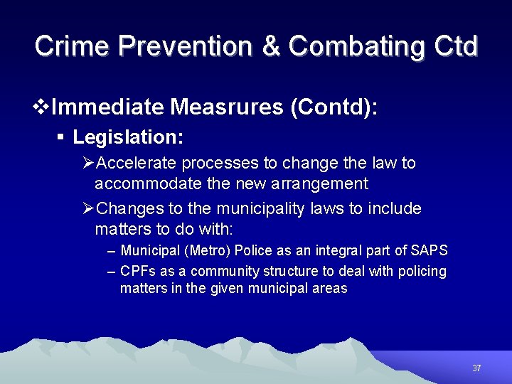 Crime Prevention & Combating Ctd v. Immediate Measrures (Contd): § Legislation: ØAccelerate processes to