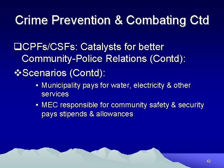 Crime Prevention & Combating Ctd q. CPFs/CSFs: Catalysts for better Community-Police Relations (Contd): v.